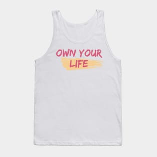 Own Your Life - Motivational Art Work Tank Top